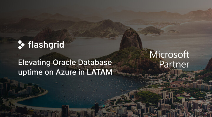 FlashGrid in LATAM: Elevating Oracle Database uptime on Azure Cloud